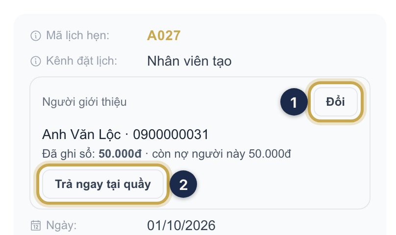 Chi tiết lịch hẹn, khối Người giới thiệu: nút Đổi ① và nút Trả ngay tại quầy ②